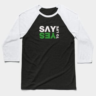 Say Yes To Life Baseball T-Shirt